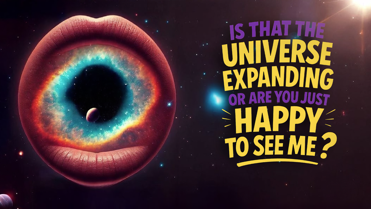 Is That the Universe Expanding or Are You Just Happy to See Me artwork